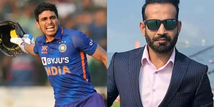 Irfan Pathan, please bring in Shubman Gill for the match vs Pakistan. 1 Irfan Pathan, please bring in Shubman Gill